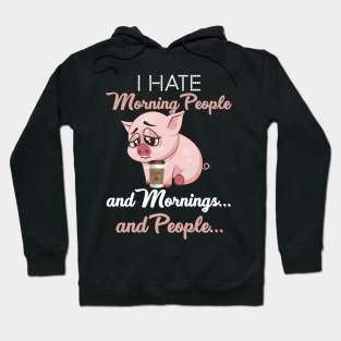 I Hate Morning People _ Morning _ People Funny Pig Hoodie